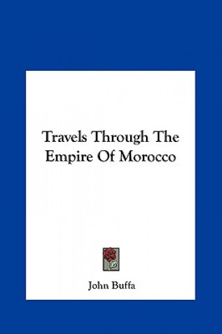 Könyv Travels Through The Empire Of Morocco John Buffa