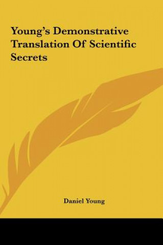 Carte Young's Demonstrative Translation Of Scientific Secrets Daniel Young