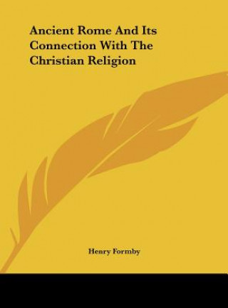 Carte Ancient Rome And Its Connection With The Christian Religion Henry Formby