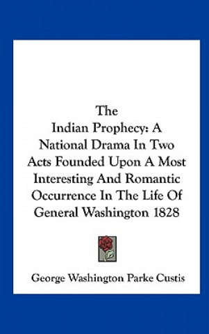 Könyv The Indian Prophecy George Washington Parke Custis