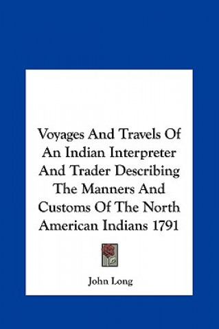 Książka Voyages And Travels Of An Indian Interpreter And Trader Describing The Manners And Customs Of The North American Indians 1791 John Long