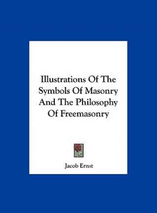 Carte Illustrations Of The Symbols Of Masonry And The Philosophy Of Freemasonry Jacob Ernst