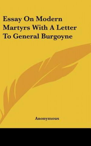 Buch Essay On Modern Martyrs With A Letter To General Burgoyne 