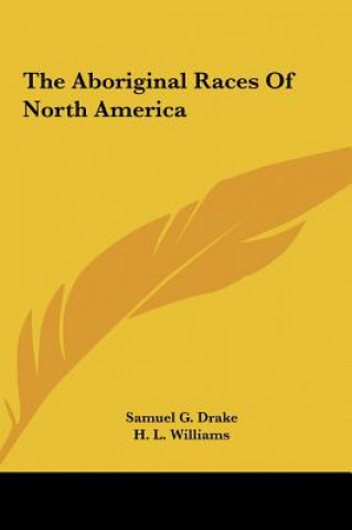 Kniha The Aboriginal Races Of North America Samuel G. Drake