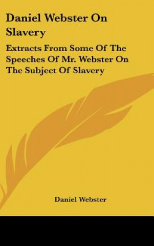 Kniha Daniel Webster On Slavery Daniel Webster