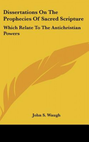 Livre Dissertations On The Prophecies Of Sacred Scripture John S. Waugh