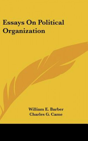 Könyv Essays On Political Organization William E. Barber