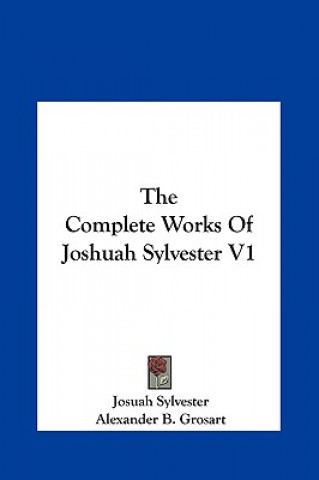 Libro The Complete Works Of Joshuah Sylvester V1 Josuah Sylvester