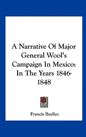 Kniha A Narrative Of Major General Wool's Campaign In Mexico Francis Baylies