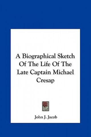 Könyv A Biographical Sketch Of The Life Of The Late Captain Michael Cresap John J. Jacob