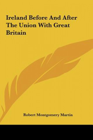 Knjiga Ireland Before And After The Union With Great Britain Robert Montgomery Martin