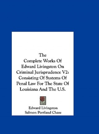 Kniha The Complete Works Of Edward Livingston On Criminal Jurisprudence V2 Edward Livingston