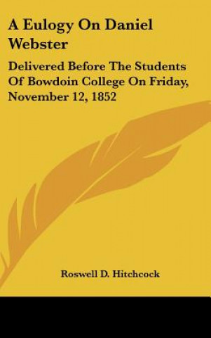 Knjiga A Eulogy On Daniel Webster Roswell D. Hitchcock