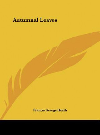 Kniha Autumnal Leaves Francis George Heath