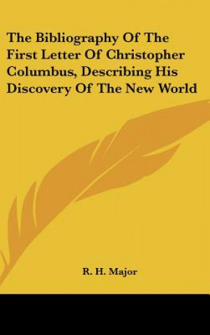 Book The Bibliography Of The First Letter Of Christopher Columbus, Describing His Discovery Of The New World R. H. Major