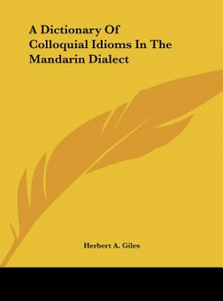 Book A Dictionary Of Colloquial Idioms In The Mandarin Dialect Herbert A. Giles