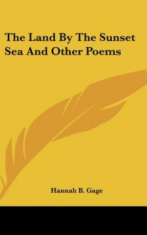 Kniha The Land By The Sunset Sea And Other Poems Hannah B. Gage