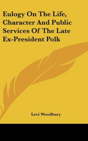 Carte Eulogy On The Life, Character And Public Services Of The Late Ex-President Polk Levi Woodbury