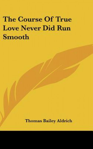 Kniha The Course Of True Love Never Did Run Smooth Thomas Bailey Aldrich