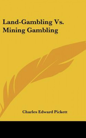 Kniha Land-Gambling Vs. Mining Gambling Charles Edward Pickett