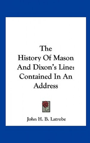 Kniha The History Of Mason And Dixon's Line John H. B. Latrobe