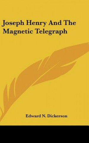 Kniha Joseph Henry And The Magnetic Telegraph Edward N. Dickerson