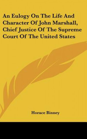 Carte An Eulogy On The Life And Character Of John Marshall, Chief Justice Of The Supreme Court Of The United States Horace Binney