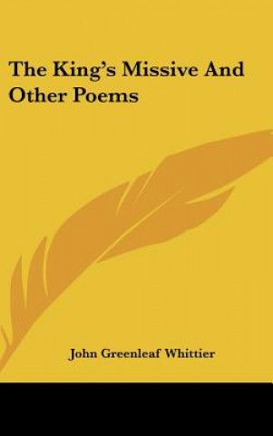 Książka The King's Missive And Other Poems John Greenleaf Whittier