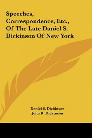 Buch Speeches, Correspondence, Etc., Of The Late Daniel S. Dickinson Of New York Daniel S. Dickinson