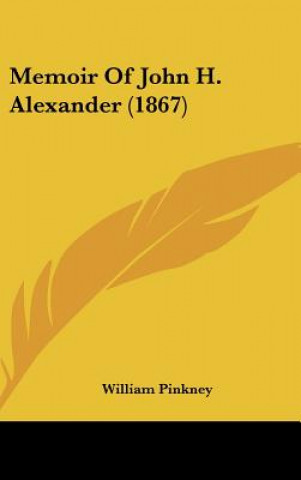 Carte Memoir Of John H. Alexander (1867) William Pinkney