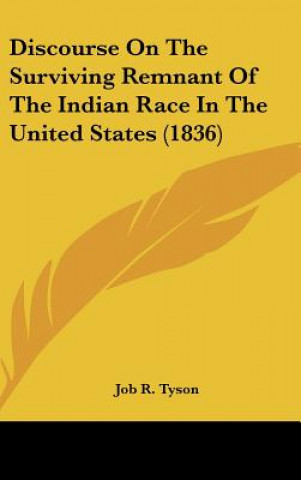 Kniha Discourse On The Surviving Remnant Of The Indian Race In The United States (1836) Job R. Tyson