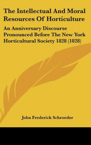 Buch The Intellectual And Moral Resources Of Horticulture John Frederick Schroeder