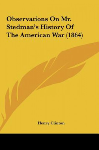 Książka Observations On Mr. Stedman's History Of The American War (1864) Henry Clinton