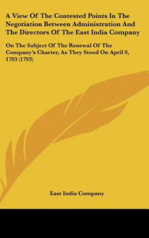 Book A View Of The Contested Points In The Negotiation Between Administration And The Directors Of The East India Company East India Company