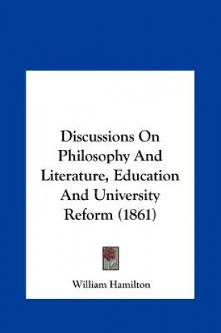 Carte Discussions On Philosophy And Literature, Education And University Reform (1861) William Hamilton