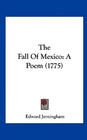 Kniha The Fall Of Mexico Edward Jerningham