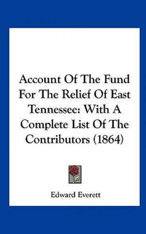 Kniha Account Of The Fund For The Relief Of East Tennessee Edward Everett