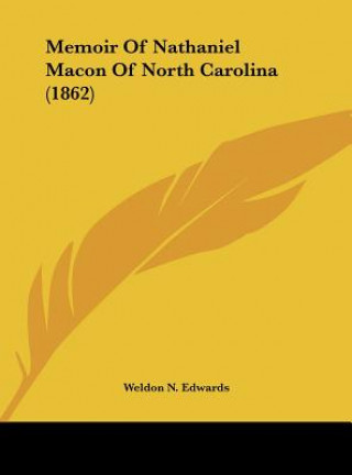 Livre Memoir Of Nathaniel Macon Of North Carolina (1862) Weldon N. Edwards