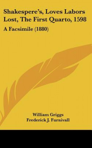 Libro Shakespere's, Loves Labors Lost, The First Quarto, 1598 William Griggs