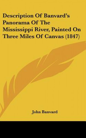 Книга Description Of Banvard's Panorama Of The Mississippi River, Painted On Three Miles Of Canvas (1847) John Banvard