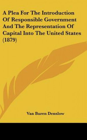 Könyv A Plea For The Introduction Of Responsible Government And The Representation Of Capital Into The United States (1879) Van Buren Denslow