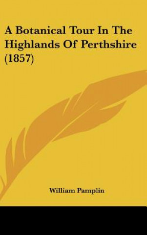 Книга A Botanical Tour In The Highlands Of Perthshire (1857) William Pamplin