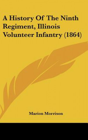 Kniha A History Of The Ninth Regiment, Illinois Volunteer Infantry (1864) Marion Morrison