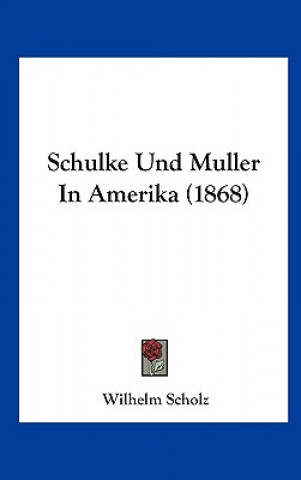 Książka Schulke Und Muller In Amerika (1868) Wilhelm Scholz