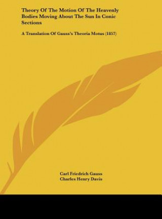 Книга Theory Of The Motion Of The Heavenly Bodies Moving About The Sun In Conic Sections Carl Friedrich Gauss