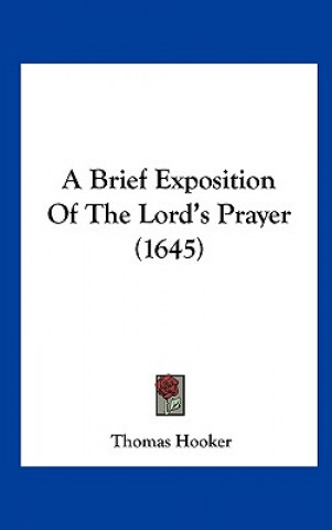 Kniha A Brief Exposition Of The Lord's Prayer (1645) Thomas Hooker