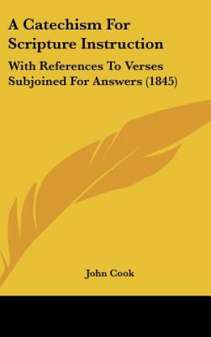 Carte A Catechism For Scripture Instruction John Cook