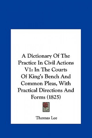 Book A Dictionary Of The Practice In Civil Actions V1 Thomas Lee
