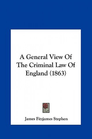 Könyv A General View Of The Criminal Law Of England (1863) James Fitzjames Stephen