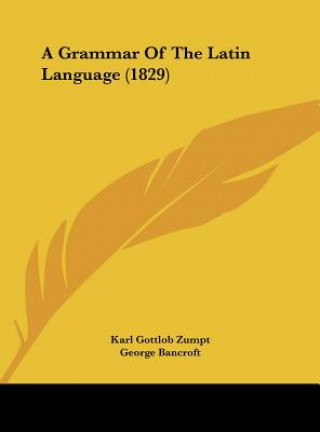 Książka A Grammar Of The Latin Language (1829) Karl Gottlob Zumpt